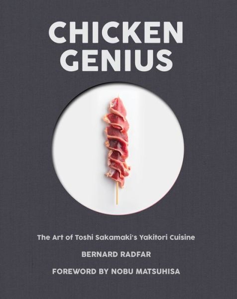 Cover for Bernard Radfar · Chicken Genius: The Art of Toshi Sakamaki's Yakitori Cuisine (Inbunden Bok) (2019)