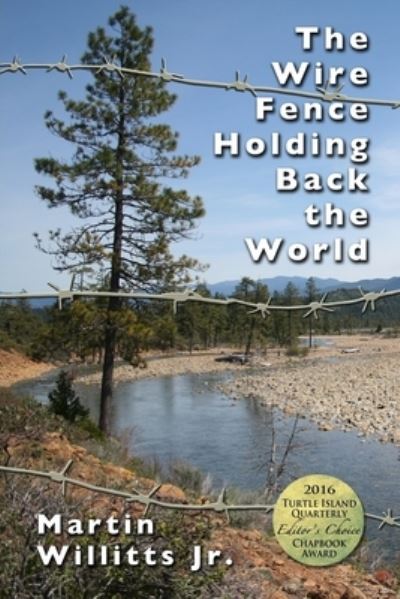 The Wire Fence Holding Back the World - Jr Martin Willitts - Books - Flowstone Press - 9781945824050 - December 19, 2016