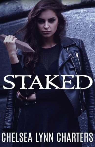 Chelsea Lynn Charters · Staked (Paperback Bog) (2018)