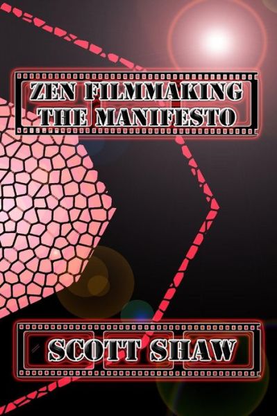 Zen Filmmaking the Manifesto - Scott Shaw - Books - Buddha Rose Publications - 9781949251050 - January 7, 1992