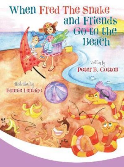 Cover for Peter B Cotton · When Fred the Snake and Friends Go to the Beach (Innbunden bok) (2019)