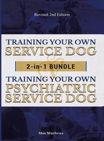 Cover for Max Matthews · Training Your Own Service Dog AND Psychiatric Service Dog: 2 Books IN 1 BUNDLE! (Hardcover Book) (2019)