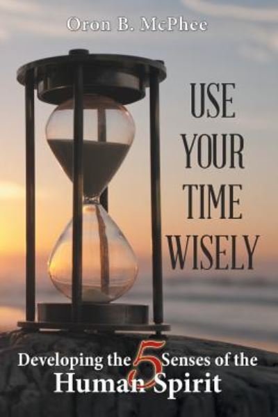 Cover for Oron B McPhee · Use Your Time Wisely (Paperback Book) (2019)