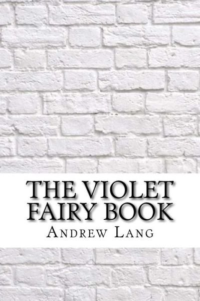 The Violet Fairy Book - Andrew Lang - Bücher - Createspace Independent Publishing Platf - 9781974112050 - 12. August 2017
