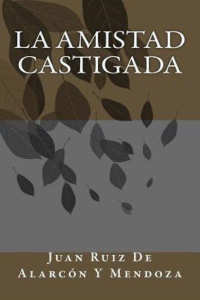 Cover for Juan Ruiz de Alarcon y Mendoza · La Amistad Castigada (Pocketbok) (2018)