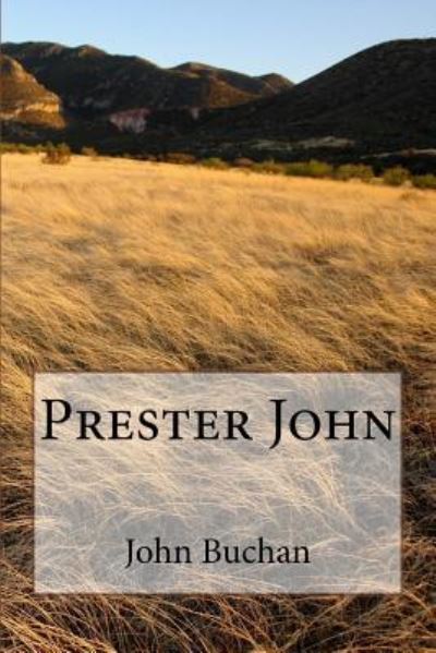 Prester John - John Buchan - Książki - Createspace Independent Publishing Platf - 9781986906050 - 30 marca 2018