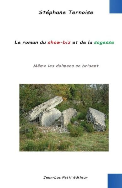 Cover for Stéphane Ternoise · Le Roman Du Show-biz et De La Sagesse: Même Les Dolmens Se Brisent (Paperback Book) [French, 1 edition] (2013)