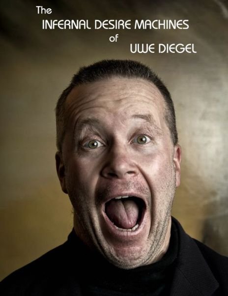 Cover for Uwe Diegel · The Infernal Desire Machines of Uwe Diegel (Paperback Book) (2021)