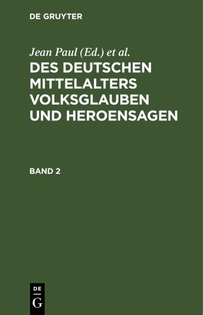 Des Deutschen Mittelalters Volksglauben und Heroensagen. Band 2 - Jean Paul - Inne - de Gruyter GmbH, Walter - 9783111056050 - 13 grudnia 1901