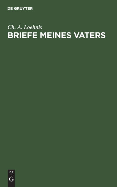 Briefe meines Vaters - Ch A Loehnis - Bücher - de Gruyter - 9783111126050 - 13. Dezember 1901