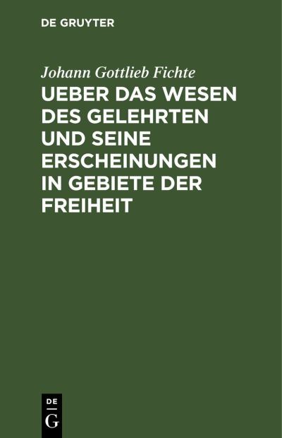 Cover for Johann Gottlieb Fichte · Ueber das Wesen des Gelehrten und Seine Erscheinungen in Gebiete der Freiheit (N/A) (1901)