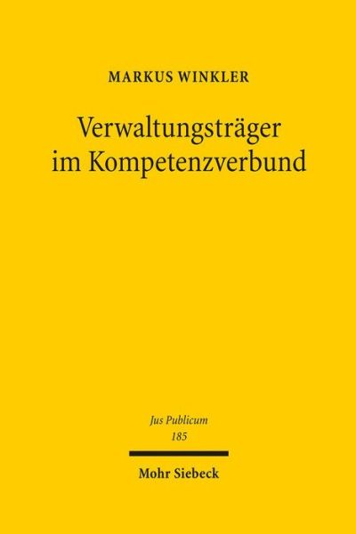 Cover for Markus Winkler · Verwaltungstrager im Kompetenzverbund: Die gemeinsame Erfullung einheitlicher Verwaltungsaufgaben durch verschiedene juristische Personen des offentlichen Rechts - Jus Publicum (Hardcover Book) (2009)