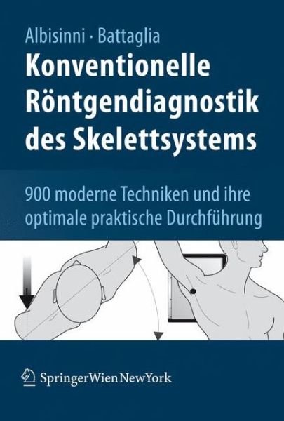 Cover for Ugo Albisinni · Konventionelle Roentgendiagnostik Des Skelettsystems: 900 Moderne Techniken Und Ihre Optimale Praktische Durchfuhrung (Hardcover Book) [2008 edition] (2008)