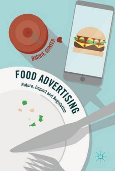 Cover for Barrie Gunter · Food Advertising: Nature, Impact and Regulation (Hardcover Book) [1st ed. 2016 edition] (2016)