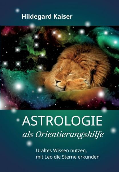 Astrologie als Orientierungshilfe - Hildegard Kaiser - Books - Tredition Gmbh - 9783347309050 - November 15, 2022