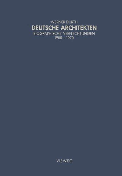 Cover for Werner Durth · Deutsche Architekten: Biographische Verflechtungen 1900-1970 - Schriften Des Deutschen Architekturmuseums Zur Architekturge (Paperback Book) [Softcover Reprint of the Original 1st 1986 edition] (1986)