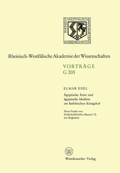 Cover for Elmar Edel · AEgyptische AErzte Und AEgyptische Medizin Am Hethitischen Koenigshof. Neue Funde Von Keilschriftbriefen Ramses' II. Aus Bo&amp;#287; azkoey: 179. Sitzung Am 18. Oktober 1972 in Dusseldorf - Rheinisch-Westfalische Akademie Der Wissenschaften (Paperback Book) [1976 edition] (1976)