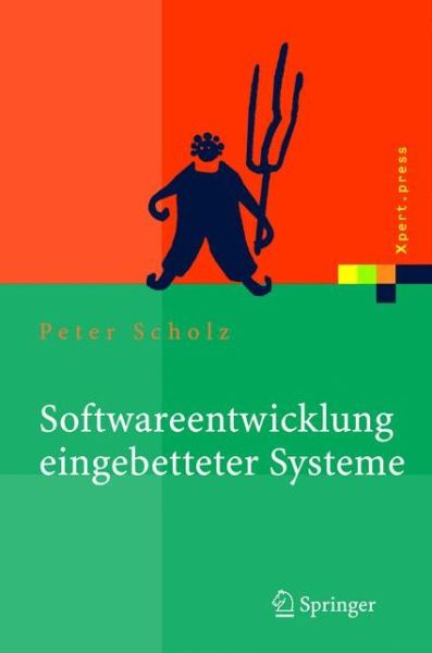 Cover for Peter Scholz · Softwareentwicklung Eingebetteter Systeme: Grundlagen, Modellierung, Qualitatssicherung - Xpert.Press (Book) [2005 edition] (2005)