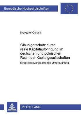 Cover for Krzysztof Oplustil · Glaeubigerschutz Durch Reale Kapitalaufbringung Im Deutschen Und Polnischen Recht Der Kapitalgesellschaften: Eine Rechtsvergleichende Untersuchung - Europaeische Hochschulschriften Recht (Paperback Book) (2001)