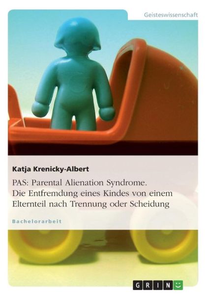 Pas: Parental Alienation Syndrome. Die Entfremdung eines Kindes von einem Elternteil nach Trennung oder Scheidung - Katja Krenicky-Albert - Books - Grin Verlag - 9783638597050 - August 13, 2007
