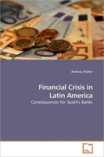 Cover for Andreas Pichler · Financial Crisis in Latin America: Consequences for Spain's Banks (Paperback Book) (2009)