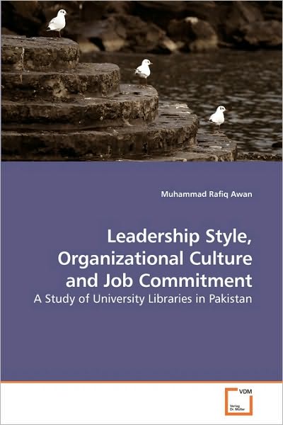 Cover for Muhammad Rafiq Awan · Leadership Style, Organizational Culture and Job Commitment: a Study of University Libraries in Pakistan (Paperback Book) (2010)