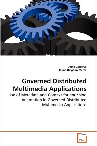Cover for Jaime Delgado Mercé · Governed Distributed Multimedia Applications: Use of Metadata and Context for Enriching Adaptation in Governed Distributed Multimedia Applications (Taschenbuch) (2010)