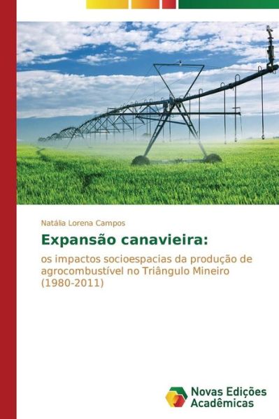 Cover for Natália Lorena Campos · Expansão Canavieira:: Os Impactos Socioespacias Da Produção De Agrocombustível No Triângulo Mineiro (1980-2011) (Portuguese Edition) (Paperback Book) [Portuguese edition] (2014)