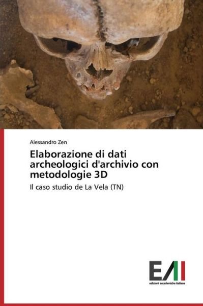 Cover for Zen Alessandro · Elaborazione Di Dati Archeologici D'archivio Con Metodologie 3D (Taschenbuch) (2015)