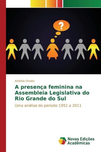 Cover for Orsato Andreia · A Presenca Feminina Na Assembleia Legislativa Do Rio Grande Do Sul (Paperback Book) (2015)