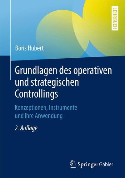 Cover for Boris Hubert · Grundlagen Des Operativen Und Strategischen Controllings: Konzeptionen, Instrumente Und Ihre Anwendung (Paperback Book) [2nd 2. Aufl. 2019 edition] (2019)