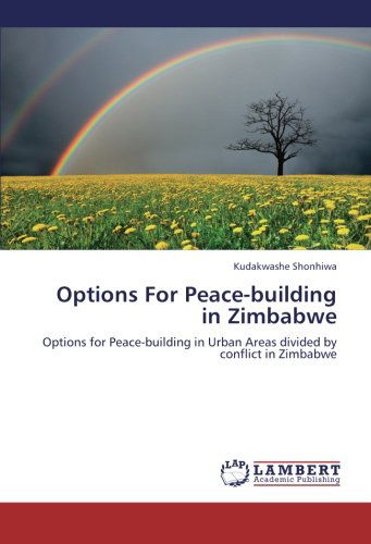 Cover for Kudakwashe Shonhiwa · Options for Peace-building in Zimbabwe: Options for Peace-building in Urban Areas Divided by Conflict in Zimbabwe (Paperback Book) (2013)