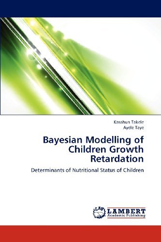 Cover for Ayele Taye · Bayesian Modelling of Children Growth Retardation: Determinants of Nutritional Status of Children (Paperback Book) (2012)