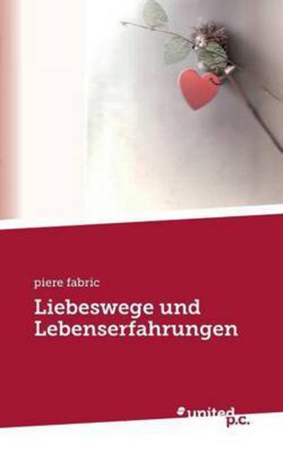 Liebeswege und Lebenserfahrungen - Fabric - Books -  - 9783710329050 - 