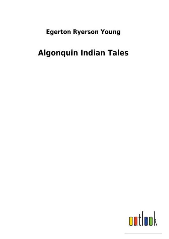 Algonquin Indian Tales - Young - Bøger -  - 9783732620050 - 2018