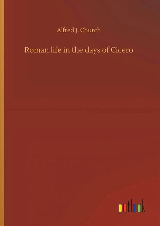 Roman life in the days of Cicero - Church - Bücher -  - 9783734022050 - 20. September 2018