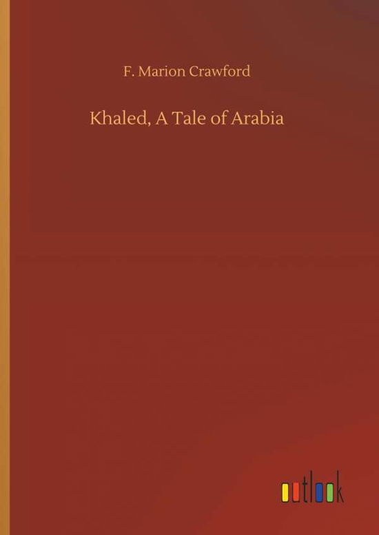 Khaled, A Tale of Arabia - Crawford - Książki -  - 9783734035050 - 20 września 2018