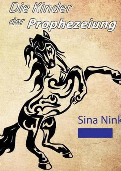 Cover for Sina Nink · Die Kinder Der Prophezeiung (Paperback Book) (2017)