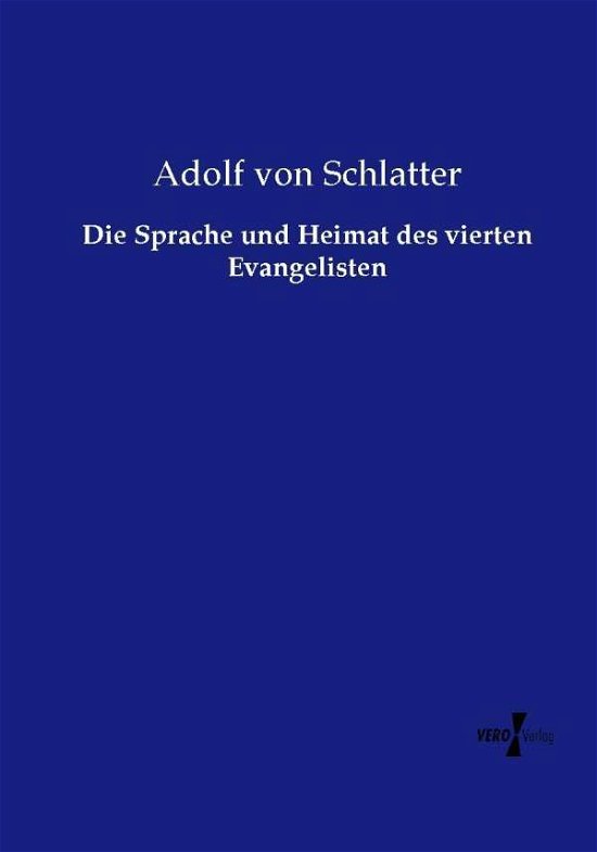 Cover for Adolf Von Schlatter · Die Sprache Und Heimat Des Vierten Evangelisten (Paperback Book) [German edition] (2014)