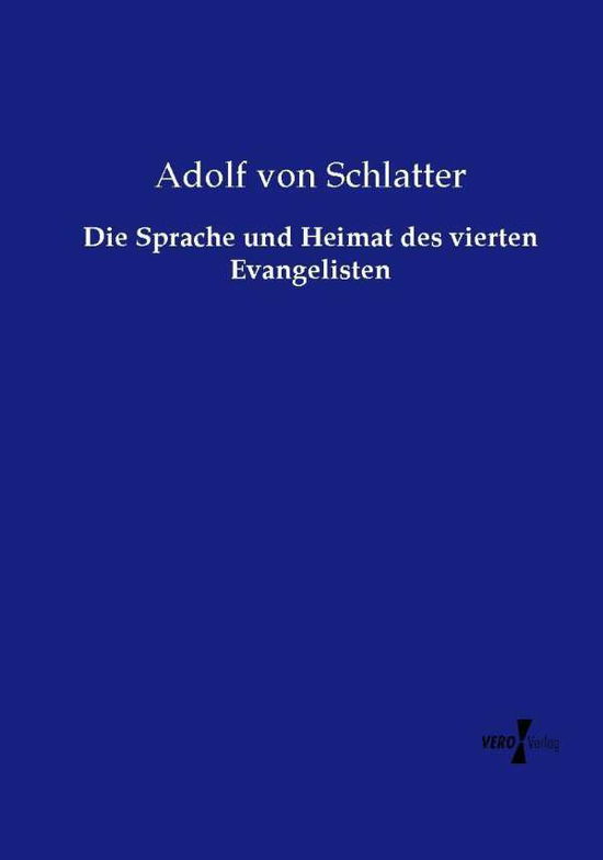 Die Sprache Und Heimat Des Vierten Evangelisten - Adolf Von Schlatter - Books - Vero Verlag GmbH & Co. KG - 9783737203050 - September 10, 2014