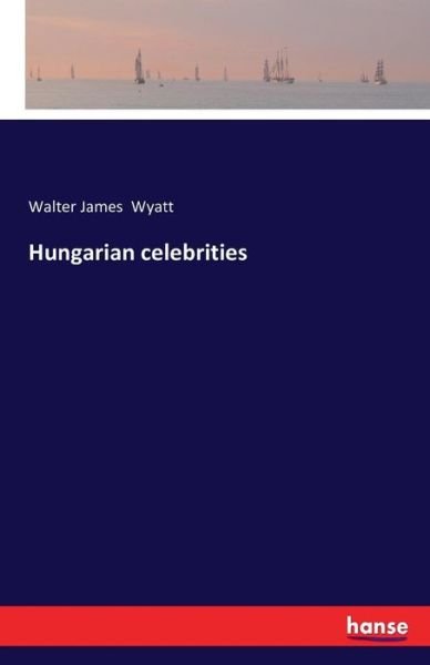 Hungarian celebrities - Wyatt - Boeken -  - 9783741163050 - 14 juni 2016