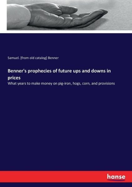 Benner's prophecies of future up - Benner - Books -  - 9783744740050 - April 4, 2017