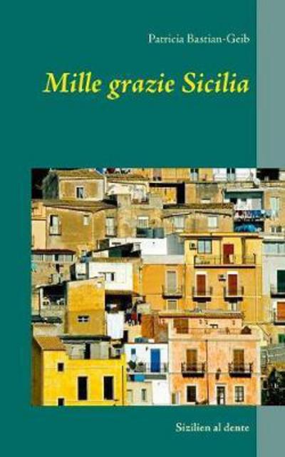 Cover for Bastian-Geib · Mille grazie Sicilia (Book) (2017)