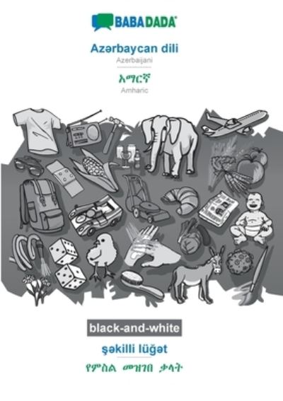 BABADADA black-and-white, Azə rbaycan dili - Amharic (in Geʽ ez script), ş ə killi luğ ə t - visual dictionary (in Geʽ ez script): Azerbaijani - Amharic (in Geʽ ez script), visual dictionary - Babadada Gmbh - Books - Babadada - 9783751191050 - September 27, 2020
