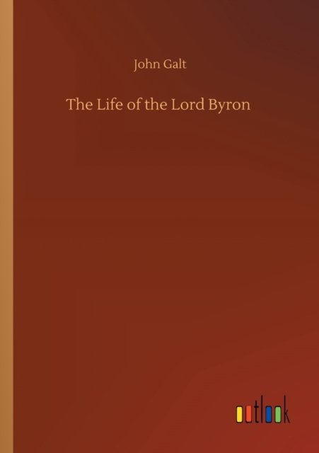 Cover for John Galt · The Life of the Lord Byron (Taschenbuch) (2020)