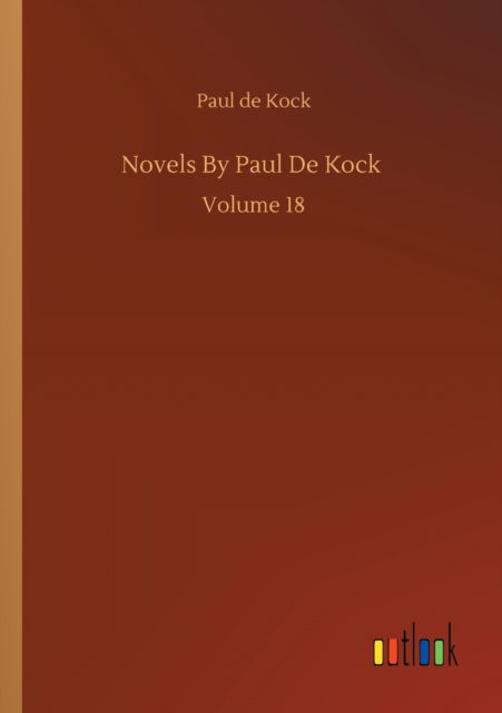 Novels By Paul De Kock: Volume 18 - Paul De Kock - Books - Outlook Verlag - 9783752334050 - July 24, 2020