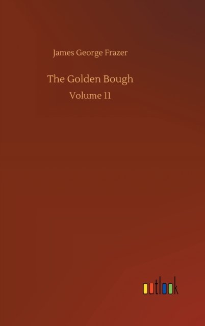 Cover for James George Frazer · The Golden Bough: Volume 11 (Hardcover Book) (2020)