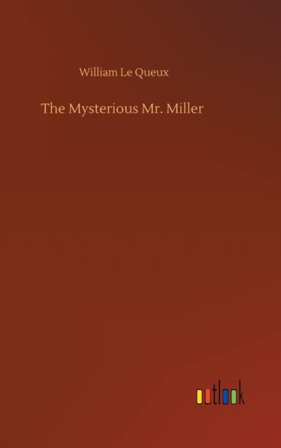 Cover for William Le Queux · The Mysterious Mr. Miller (Inbunden Bok) (2020)