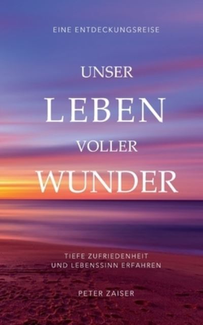 Cover for Peter Zaiser · Unser Leben voller Wunder (Paperback Book) (2022)