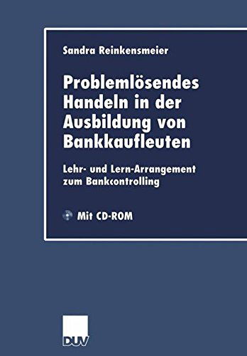 Problemloesendes Handeln in Der Ausbildung Von Bankkaufleuten: Lehr- Und Lern-Arrangement Zum Bankcontrolling - Duv Wirtschaftswissenschaft - Sandra Reinkensmeier - Books - Deutscher Universitatsverlag - 9783824406050 - January 28, 2002